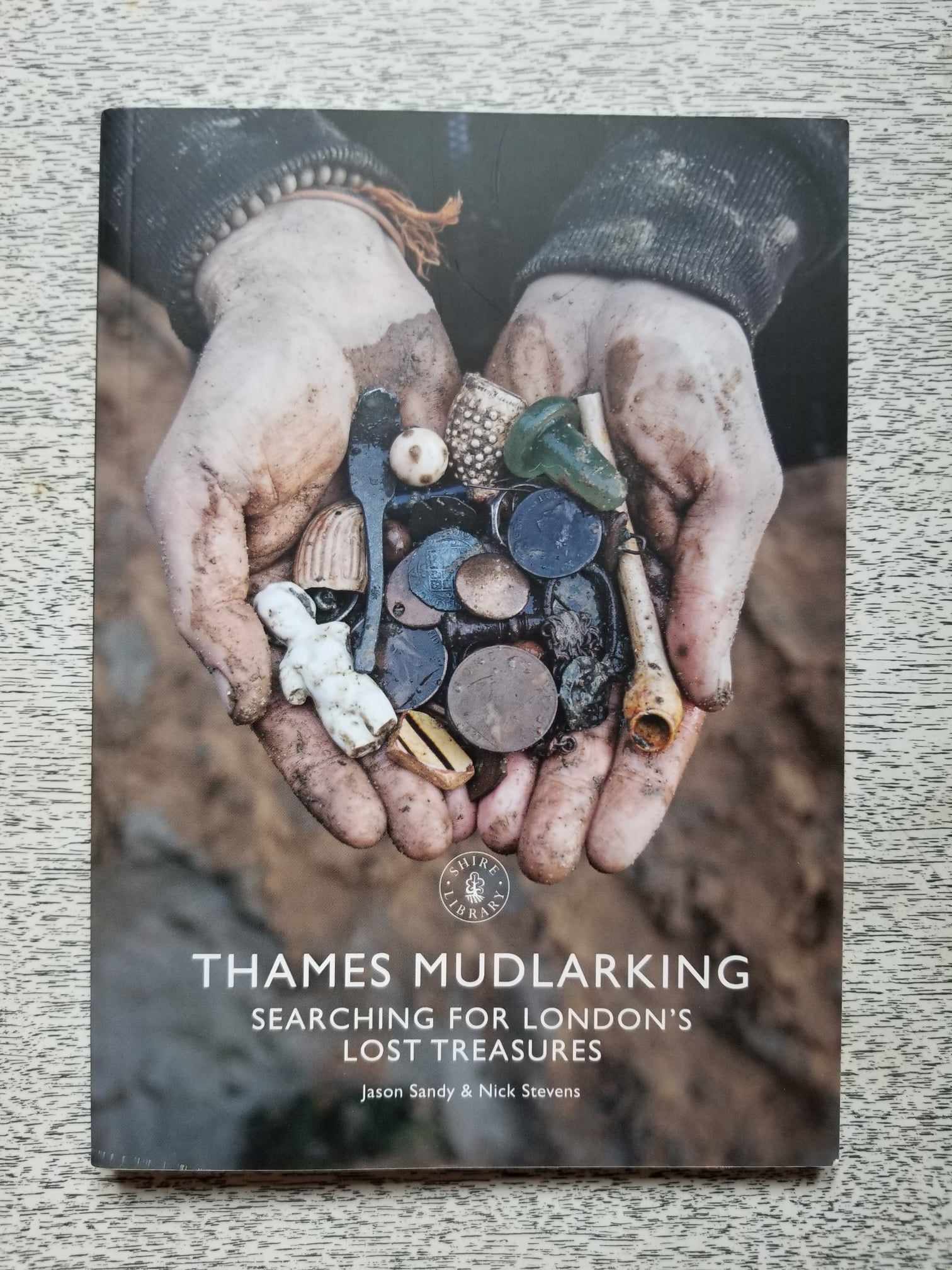 Thames Mudlarking: Searching for London's Lost Treasures by Jason Sandy and Nick Stevens