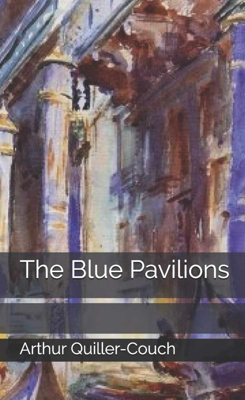 The Blue Pavilions by Arthur Quiller-Couch